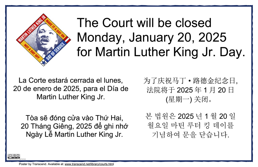 The court will be close Monday January 20th, 2025 for Martin Luther King Jr. Day.